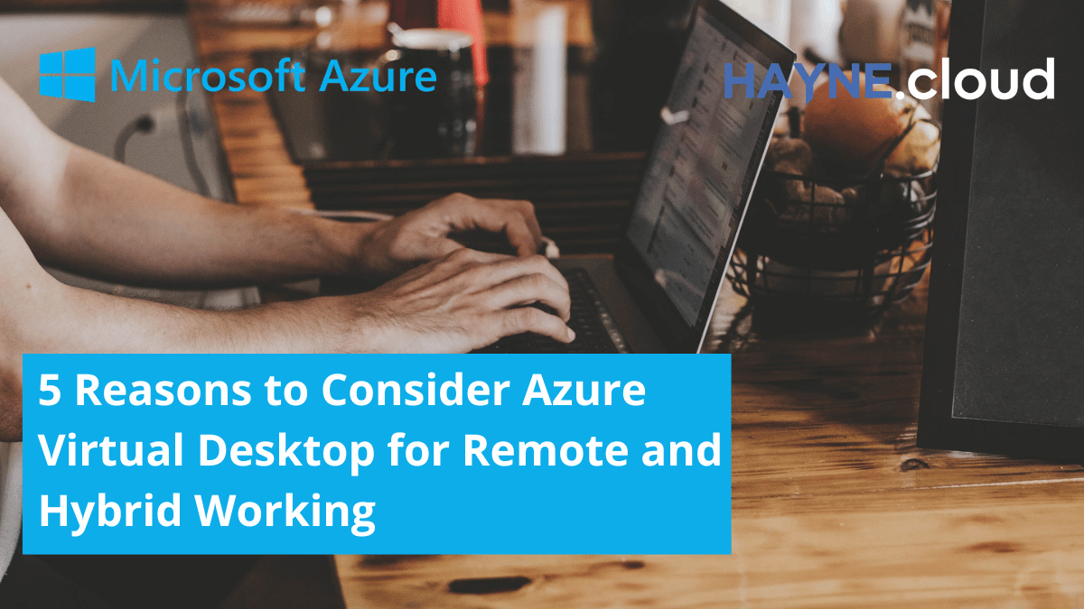 5 Reasons to Consider Azure Virtual Desktop for Remote and Hybrid Working