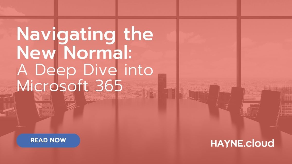 Navigating the New Normal: A Deep Dive into Microsoft 365