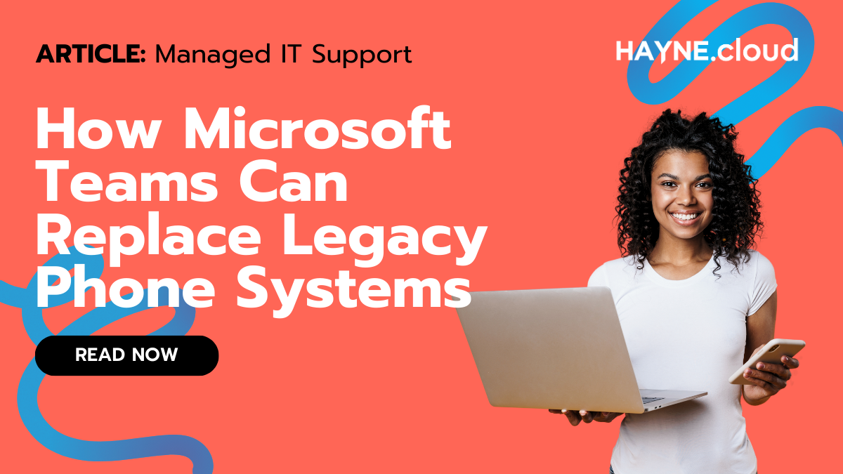 How Microsoft Teams Can Replace Legacy Phone Systems