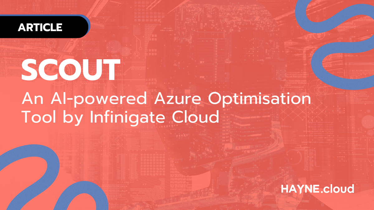 SCOUT – Infinigate Cloud’s AI-powered Azure Optimisation Tool