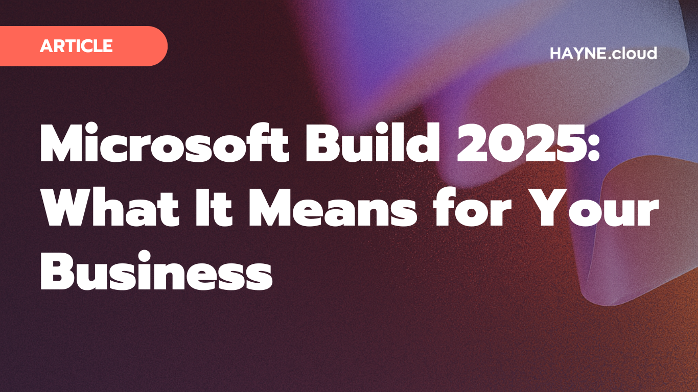 Microsoft Build 2025: What It Means for Your Business