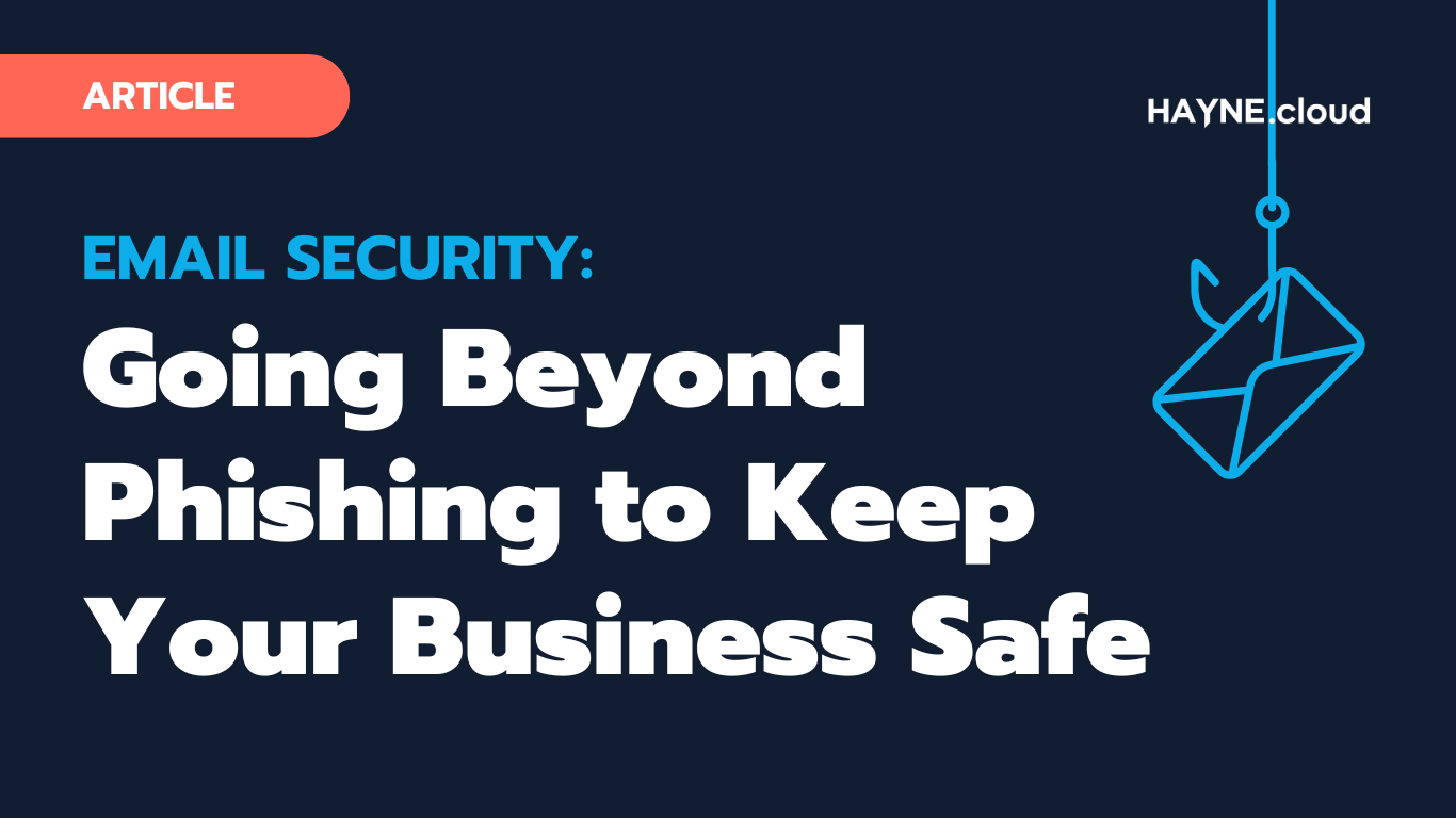 Email Security: Going Beyond Phishing to Keep Your Business Safe