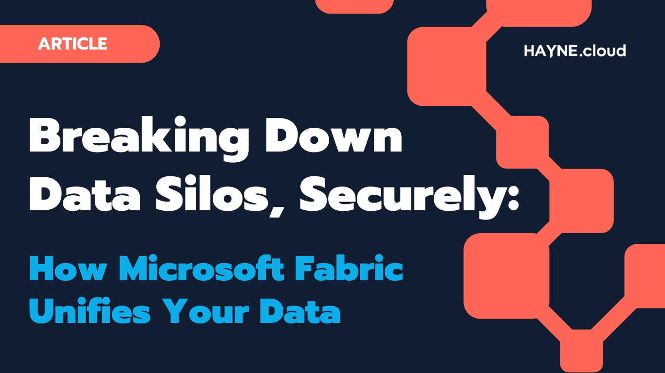 Breaking Down Data Silos, Securely: How Microsoft Fabric Unifies Data 